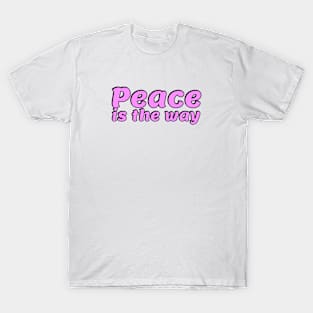 Peace is the way T-Shirt